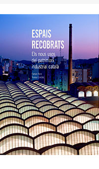 ESPAIS RECOBRATS - Els nous usos del patrimoni industrial català
